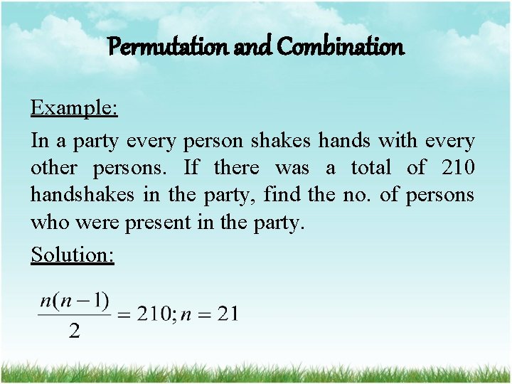 Permutation and Combination Example: In a party every person shakes hands with every other