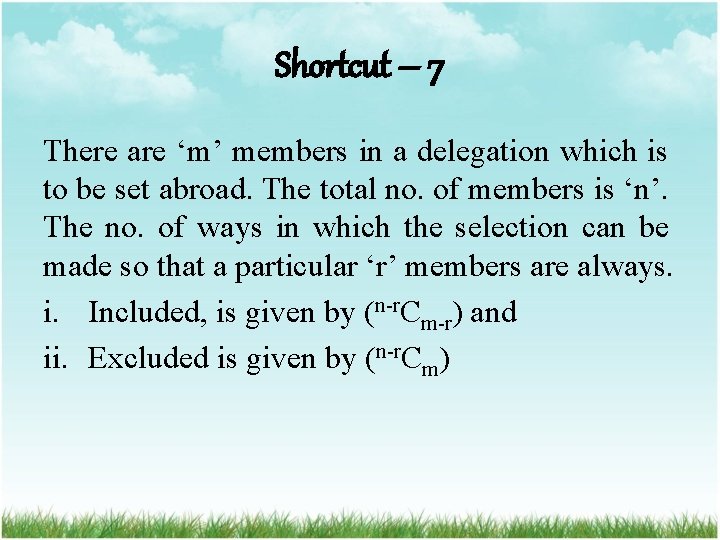 Shortcut – 7 There are ‘m’ members in a delegation which is to be