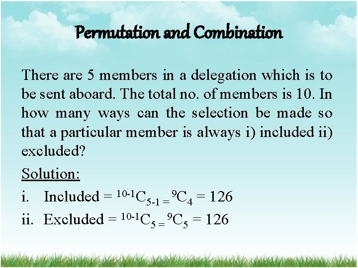 Permutation and Combination There are 5 members in a delegation which is to be