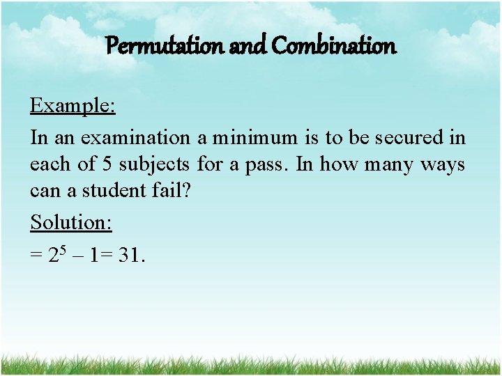 Permutation and Combination Example: In an examination a minimum is to be secured in