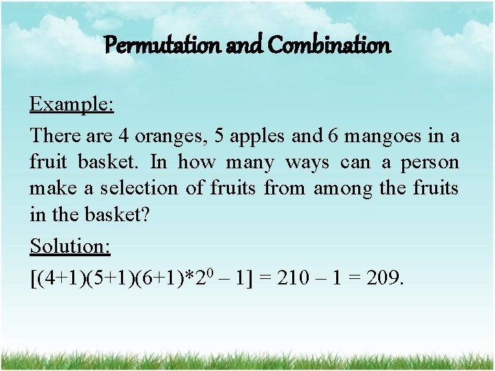 Permutation and Combination Example: There are 4 oranges, 5 apples and 6 mangoes in