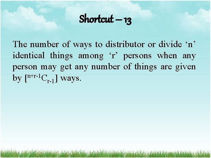 Shortcut – 13 The number of ways to distributor or divide ‘n’ identical things