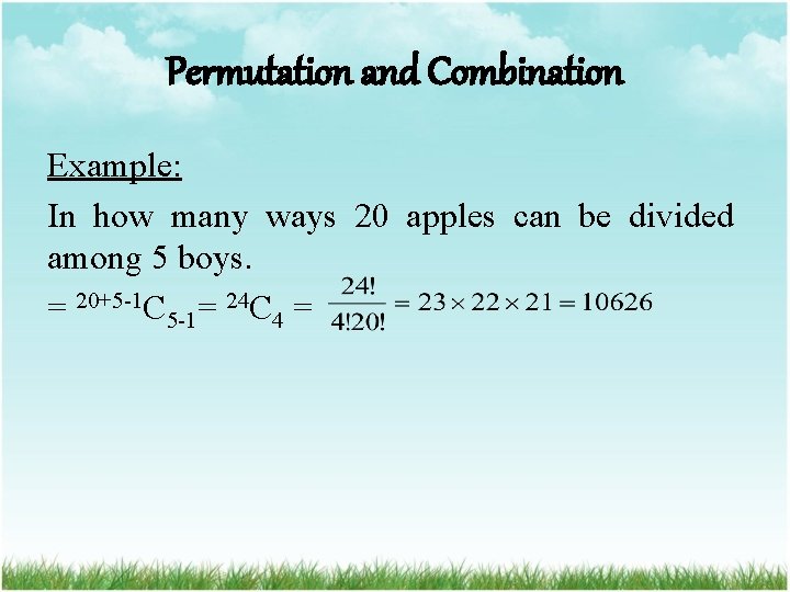 Permutation and Combination Example: In how many ways 20 apples can be divided among