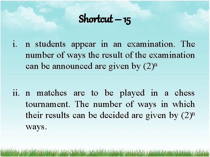 Shortcut – 15 i. n students appear in an examination. The number of ways