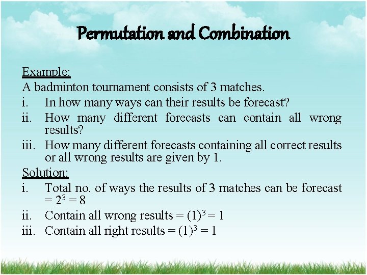 Permutation and Combination Example: A badminton tournament consists of 3 matches. i. In how