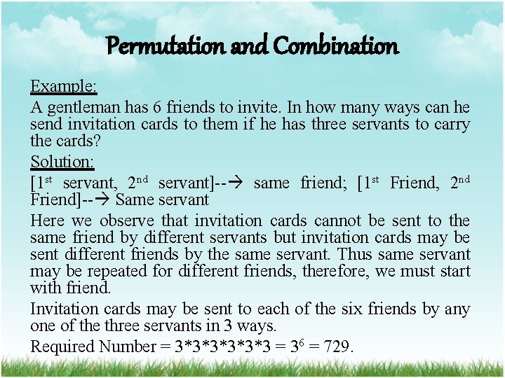 Permutation and Combination Example: A gentleman has 6 friends to invite. In how many