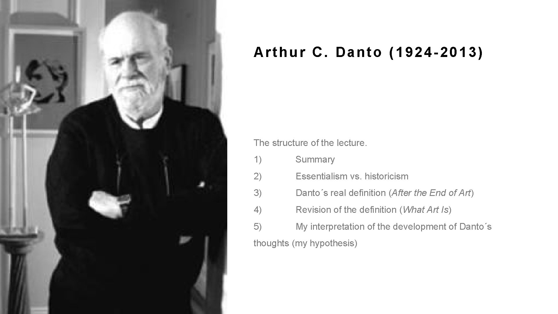 2 Arthur C. Danto (1924 -2013) The structure of the lecture. 1) Summary 2)