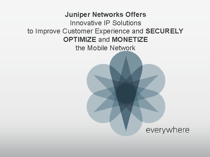 Juniper Networks Offers Innovative IP Solutions to Improve Customer Experience and SECURELY OPTIMIZE and