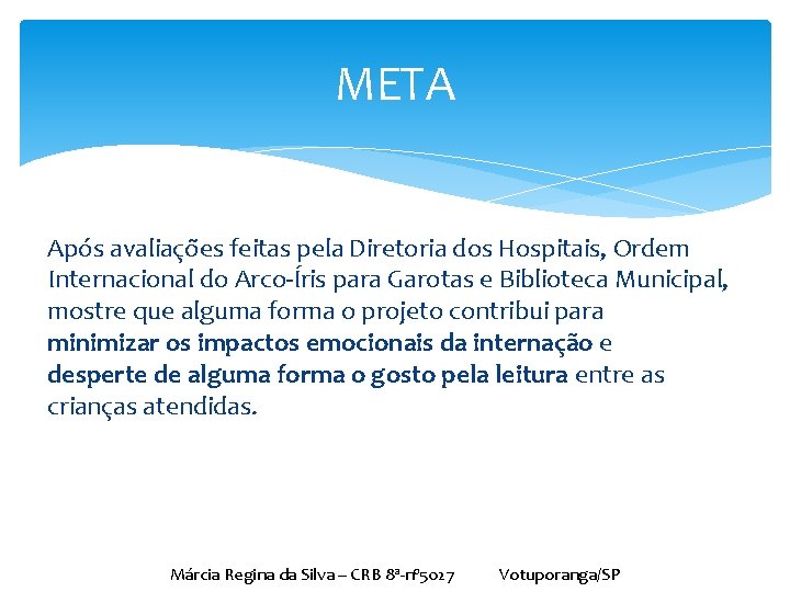 META Após avaliações feitas pela Diretoria dos Hospitais, Ordem Internacional do Arco-Íris para Garotas