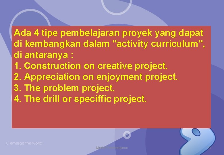 Ada 4 tipe pembelajaran proyek yang dapat di kembangkan dalam "activity curriculum", di antaranya