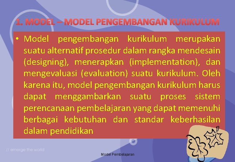 1. MODEL – MODEL PENGEMBANGAN KURIKULUM • Model pengembangan kurikulum merupakan suatu alternatif prosedur