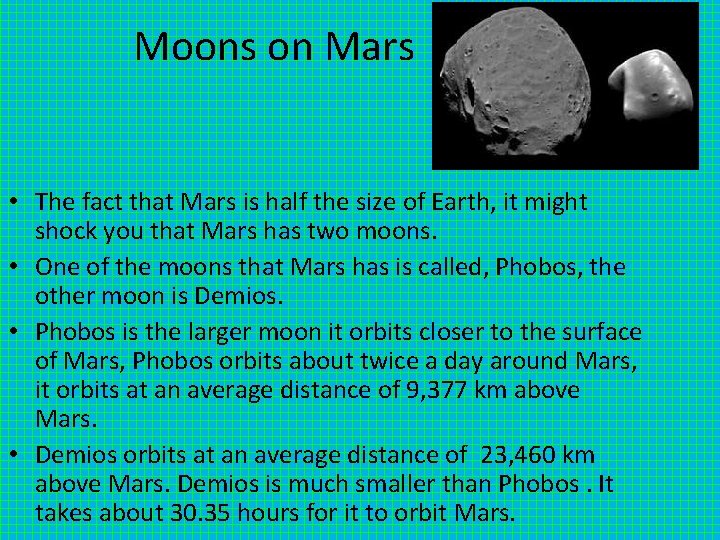 Moons on Mars • The fact that Mars is half the size of Earth,