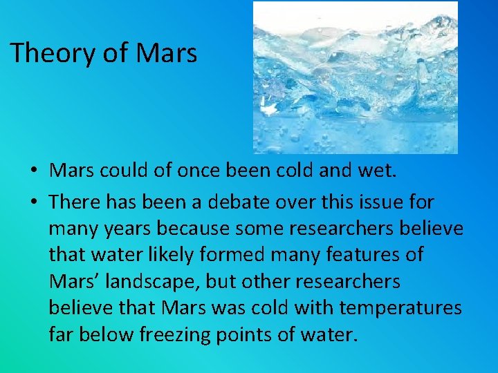 Theory of Mars • Mars could of once been cold and wet. • There