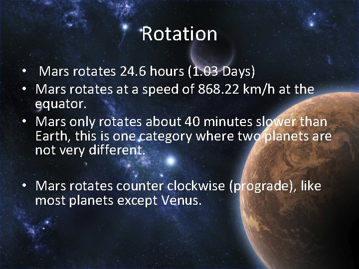 Rotation • Mars rotates 24. 6 hours (1. 03 Days) • Mars rotates at