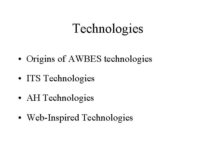 Technologies • Origins of AWBES technologies • ITS Technologies • AH Technologies • Web-Inspired