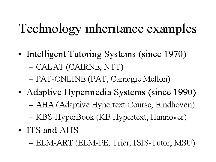 Technology inheritance examples • Intelligent Tutoring Systems (since 1970) – CALAT (CAIRNE, NTT) –