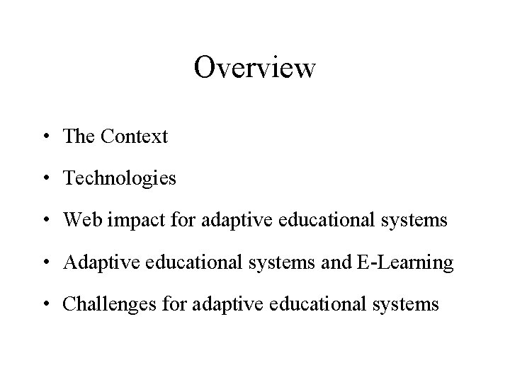 Overview • The Context • Technologies • Web impact for adaptive educational systems •