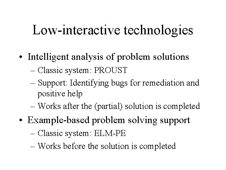 Low-interactive technologies • Intelligent analysis of problem solutions – Classic system: PROUST – Support: