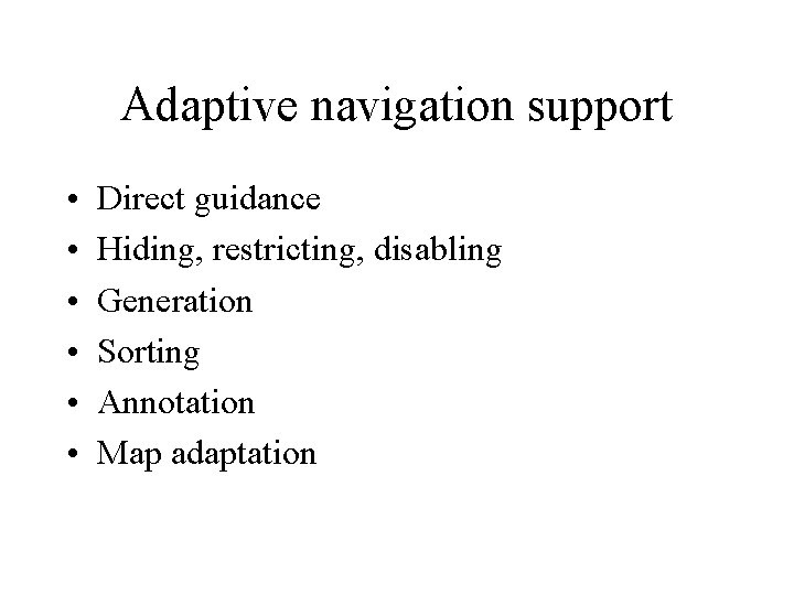 Adaptive navigation support • • • Direct guidance Hiding, restricting, disabling Generation Sorting Annotation