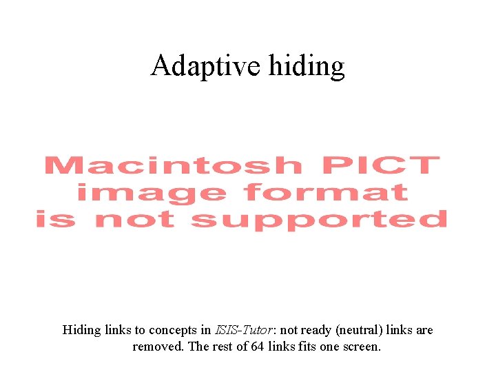 Adaptive hiding Hiding links to concepts in ISIS-Tutor: not ready (neutral) links are removed.