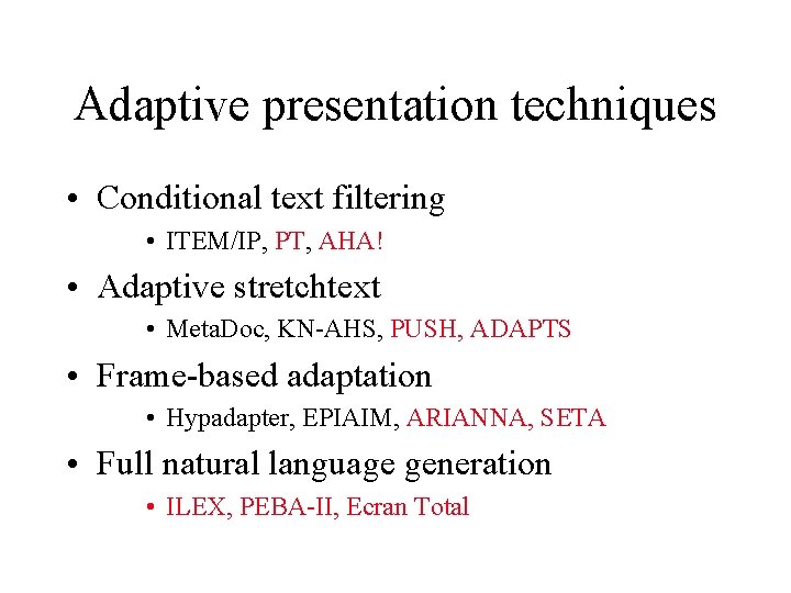 Adaptive presentation techniques • Conditional text filtering • ITEM/IP, PT, AHA! • Adaptive stretchtext