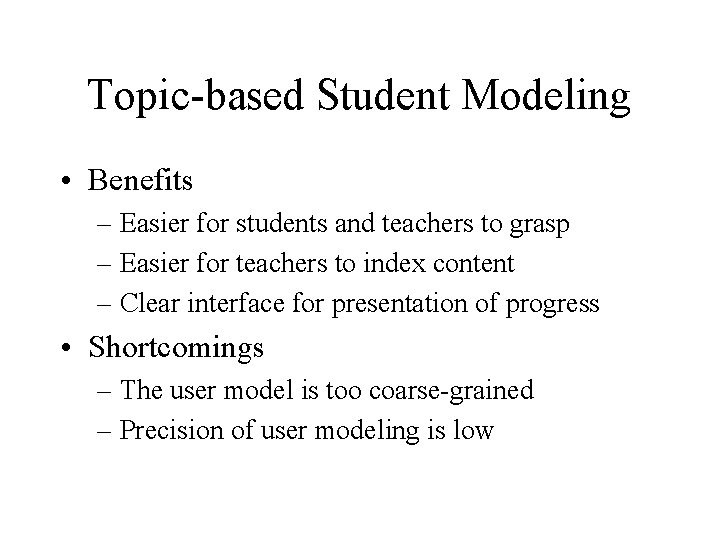 Topic-based Student Modeling • Benefits – Easier for students and teachers to grasp –