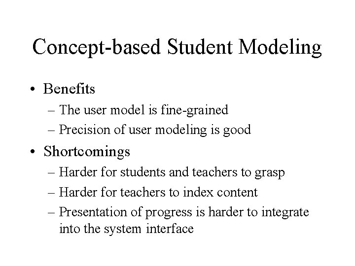 Concept-based Student Modeling • Benefits – The user model is fine-grained – Precision of