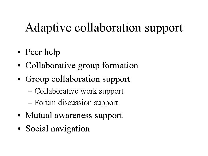 Adaptive collaboration support • Peer help • Collaborative group formation • Group collaboration support