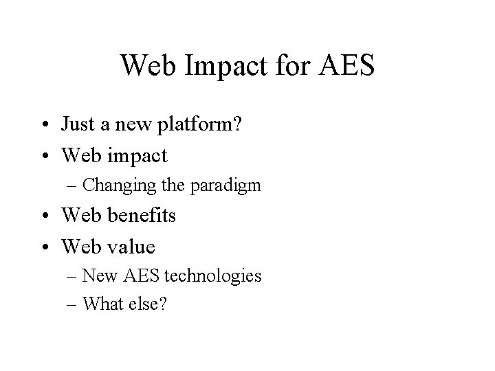 Web Impact for AES • Just a new platform? • Web impact – Changing