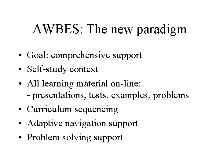 AWBES: The new paradigm • Goal: comprehensive support • Self-study context • All learning