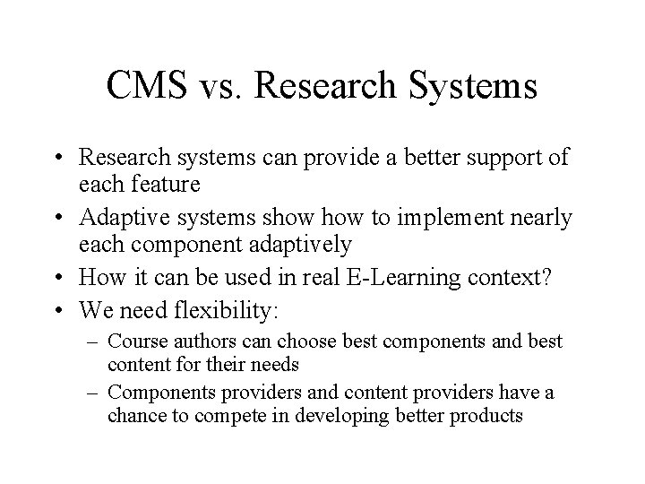 CMS vs. Research Systems • Research systems can provide a better support of each