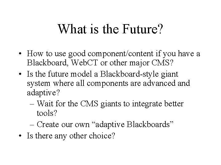 What is the Future? • How to use good component/content if you have a