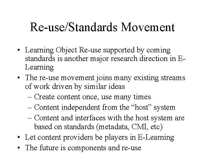 Re-use/Standards Movement • Learning Object Re-use supported by coming standards is another major research