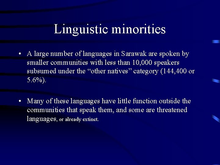 Linguistic minorities • A large number of languages in Sarawak are spoken by smaller