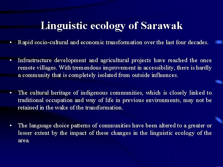 Linguistic ecology of Sarawak • Rapid socio-cultural and economic transformation over the last four