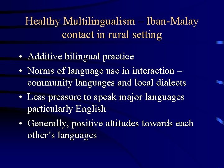 Healthy Multilingualism – Iban-Malay contact in rural setting • Additive bilingual practice • Norms