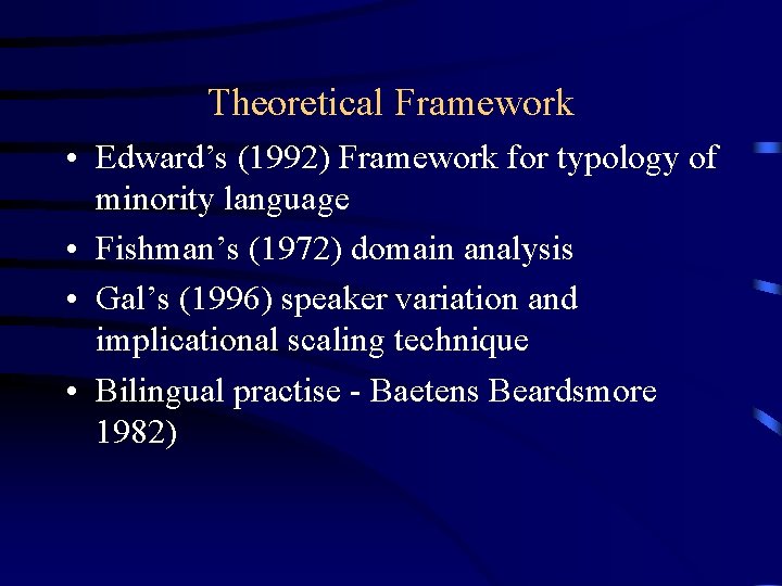 Theoretical Framework • Edward’s (1992) Framework for typology of minority language • Fishman’s (1972)