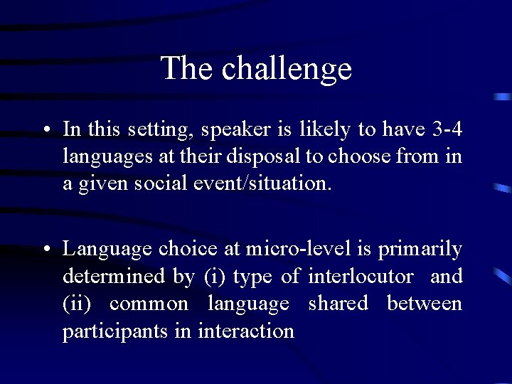 The challenge • In this setting, speaker is likely to have 3 -4 languages