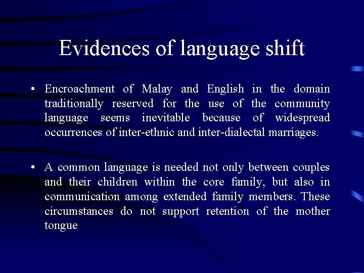 Evidences of language shift • Encroachment of Malay and English in the domain traditionally