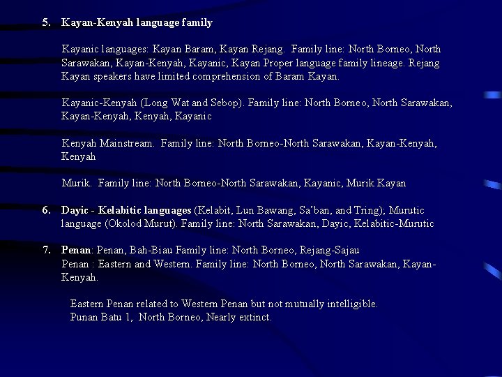 5. Kayan-Kenyah language family Kayanic languages: Kayan Baram, Kayan Rejang. Family line: North Borneo,