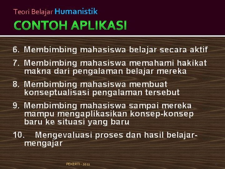 Teori Belajar Humanistik 6. Membimbing mahasiswa belajar secara aktif 7. Membimbing mahasiswa memahami hakikat
