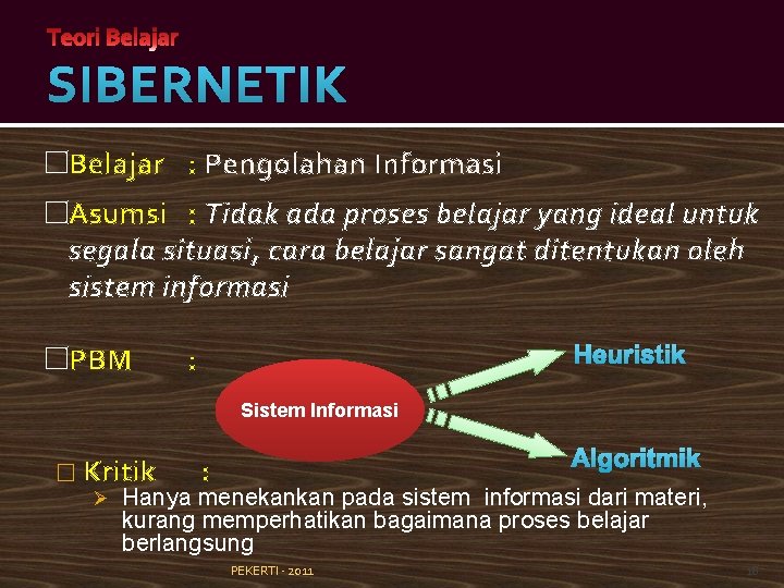 SIBERNETIK �Belajar : Pengolahan Informasi �Asumsi : Tidak ada proses belajar yang ideal untuk
