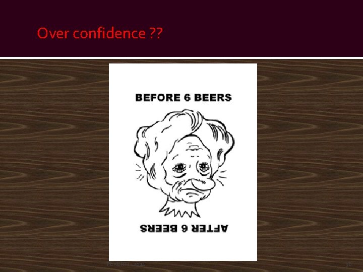 Over confidence ? ? PEKERTI - 2011 30 