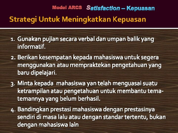 Model ARCS S atisfaction – Kepuasan Strategi Untuk Meningkatkan Kepuasan 1. Gunakan pujian secara