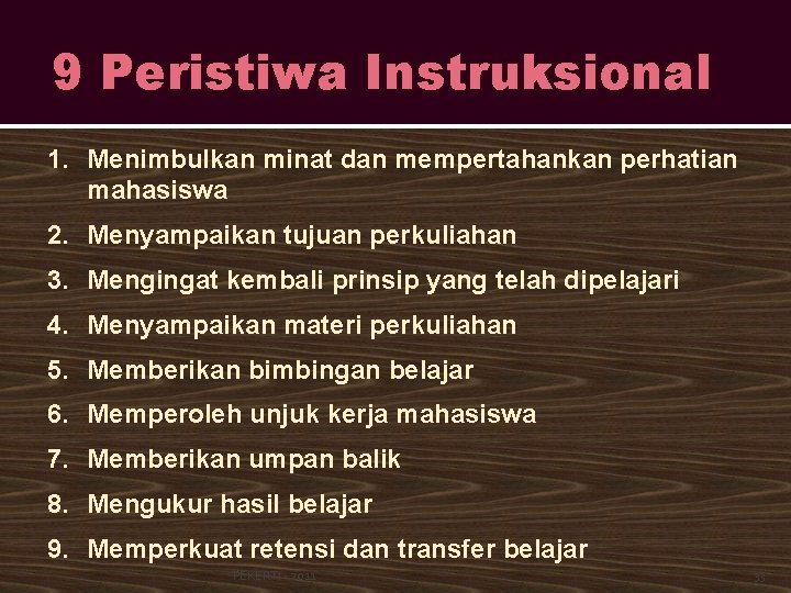 9 Peristiwa Instruksional 1. Menimbulkan minat dan mempertahankan perhatian mahasiswa 2. Menyampaikan tujuan perkuliahan