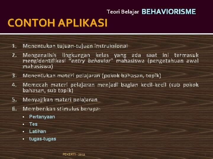 Teori Belajar CONTOH APLIKASI BEHAVIORISME 1. Menentukan tujuan-tujuan instruksional 2. Menganalisis lingkungan kelas yang