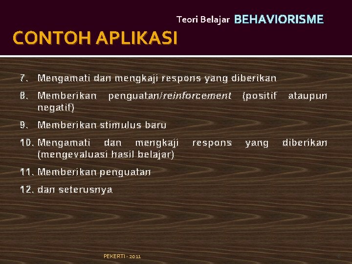 Teori Belajar CONTOH APLIKASI BEHAVIORISME 7. Mengamati dan mengkaji respons yang diberikan 8. Memberikan