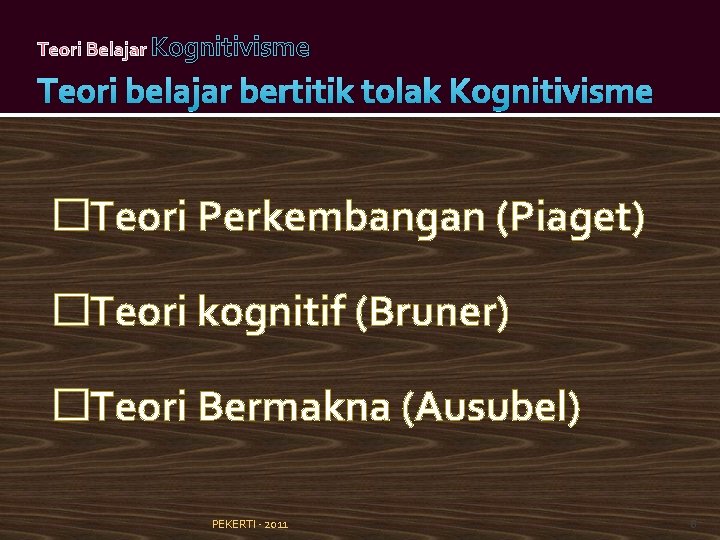 Teori Belajar Kognitivisme Teori belajar bertitik tolak Kognitivisme �Teori Perkembangan (Piaget) �Teori kognitif (Bruner)