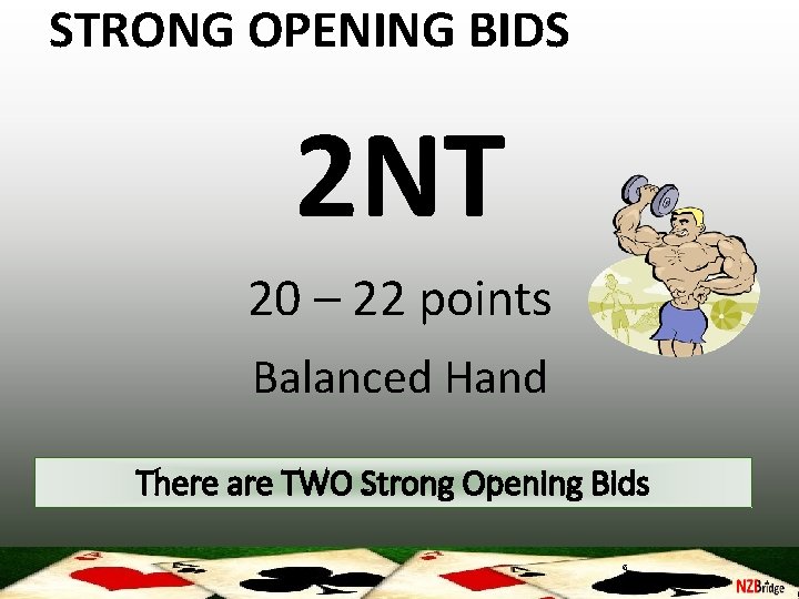 STRONG OPENING BIDS 2 NT 20 – 22 points Balanced Hand There are TWO