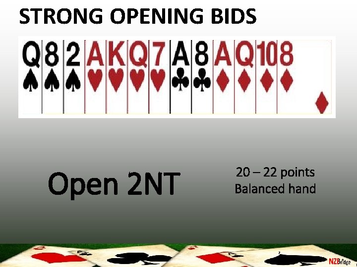 STRONG OPENING BIDS Open 2 NT 20 – 22 points Balanced hand 7 